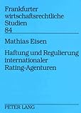 Haftung und Regulierung internationaler Rating-Agenturen (Frankfurter wirtschaftsrechtliche Studien, Band 84) by 