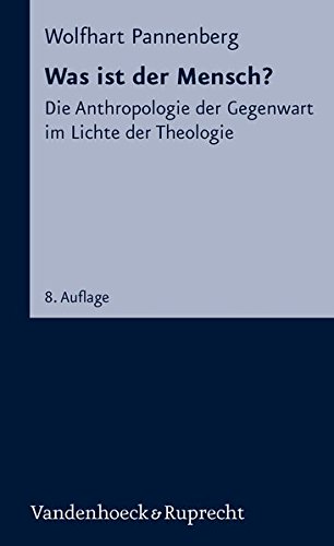 Was ist der Mensch? Die Anthropologie der Gegenwart im Lichte der Theologie. (Kleine Vandenhoeck-Reihe, Band 1139)