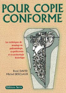 Pour Copie Conforme - Les techniques de moulage en paléontologie, en préhistoire et en archéologie historique francais Pour Copie Conforme - Les techniques de moulage en paléontologie, en préhistoire et en archéologie historique francais