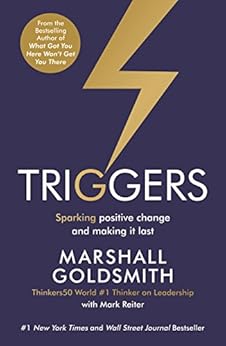 Triggers: Sparking positive change and making it last par [Goldsmith, Marshall, Reiter, Mark]