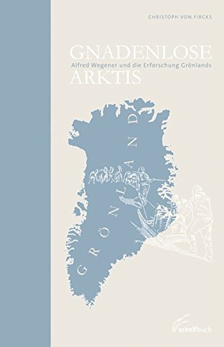 Download Gnadenlose Arktis: Alfred Wegener und die Erforschung Grönlands Download Gnadenlose Arktis: Alfred Wegener und die Erforschung Grönlands