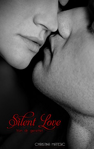 Silent Love: Von dir gerettet (Shawn & Mia 2) von [Matesic, Christina]
