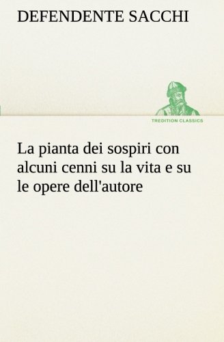 La pianta dei sospiri con alcuni cenni su la vita e su le opere dell'autore