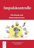 Buch-Cover Impulskontrolle: Wie Hunde sich beherrschen lernen