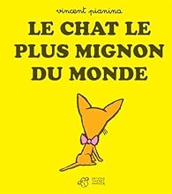 Le Chat Le Plus Mignon Du Monde Vincent Pianina Babelio Le Chat Le Plus Mignon Du Monde Vincent Pianina Babelio