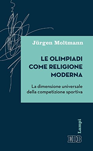 Le olimpiadi come religione moderna: La dimensione universale della competizione sportiva (Lampi d'autore Vol. 23) Le olimpiadi come religione moderna: La dimensione universale della competizione sportiva (Lampi d'autore Vol. 23)