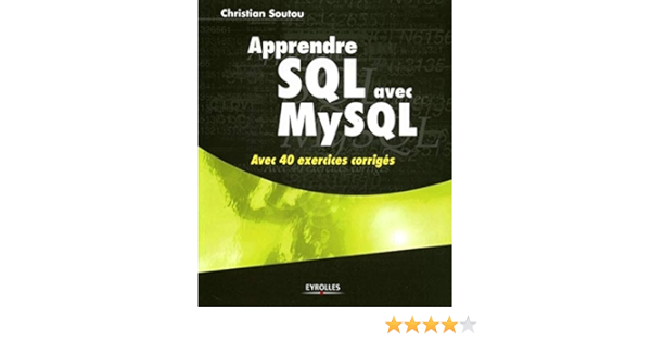 Amazon Fr Apprendre Sql Avec Mysql Avec 40 Exercices Corriges Soutou Christian Livres