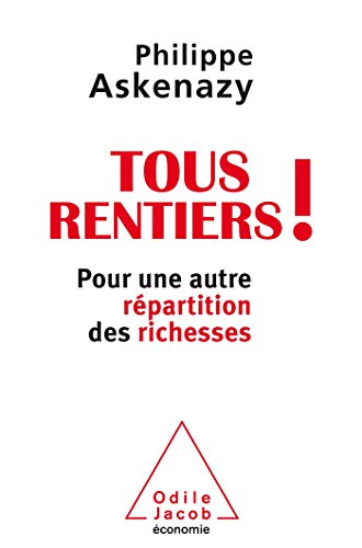 Tous rentiers ! - Pour une autre répartition des richesses Tous rentiers ! - Pour une autre répartition des richesses