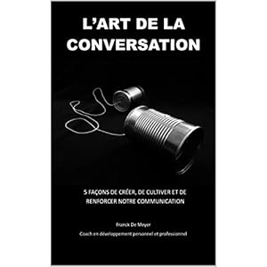 L'art de la conversation: 5 façons de créer, de cultiver et de renforcer notre communication