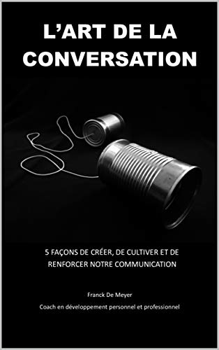 Download L'art de la conversation: 5 façons de créer, de cultiver et de renforcer notre communication Download L'art de la conversation: 5 façons de créer, de cultiver et de renforcer notre communication