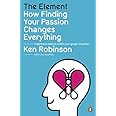 The Element: How Finding Your Passion Changes Everything by Robinson, Ken, Aronica, Lou (January 7, 2010) Paperback