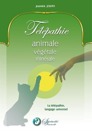 Télépathie animale, végétale, minérale : La télépathie, langage universel francais Télépathie animale, végétale, minérale : La télépathie, langage universel francais