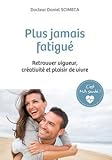 C'est MA santé ! Plus jamais fatigué. Retrouver vigueur, créativité et plaisir de vivre