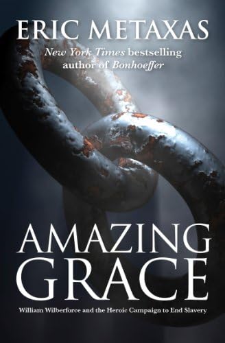 Amazing Grace: William Wilberforce and the Heroic Campaign to End Slavery
