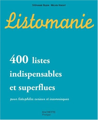 Listomanie : 400 Listes indispensables et superflues pour listophiles curieux et insomniaques Listomanie : 400 Listes indispensables et superflues pour listophiles curieux et insomniaques