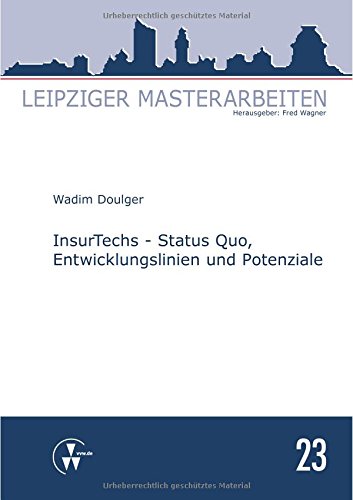 InsurTechs - Status Quo, Entwicklungslinien und Potenziale (Leipziger Masterarbeiten)