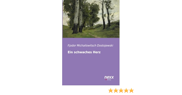 Ein Schwaches Herz Dostojewski Fjodor Michailowitsch Amazon De Bucher