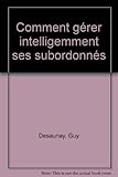 Comment gérer intelligemment ses  subordonnés