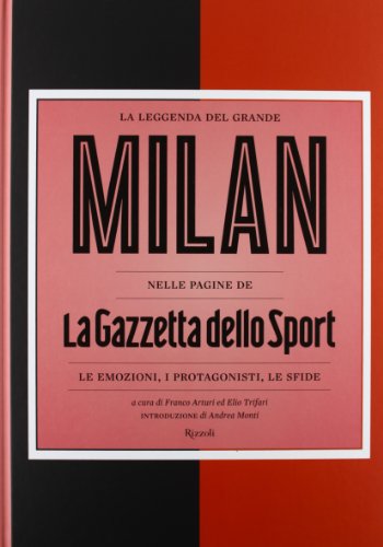 La leggenda del grande Milan nelle pagine de «La Gazzetta dello Sport». Le emozioni, i protagonisti, le sfide. Ediz. illustrata