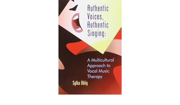 Uhlig S Authentic Voices Authentic Singing A Multicultural Approach To Vocal Music Therapy Amazon De Uhlig Sylka Fremdsprachige Bucher