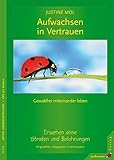Image de Aufwachsen in Vertrauen: Erziehen ohne Strafe und Belohnungen. Gewaltfrei miteinander leben