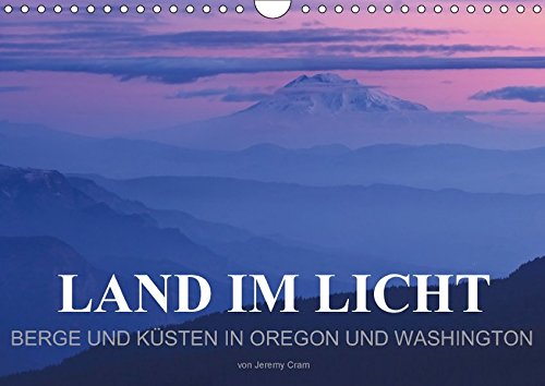 Land im Licht - Berge und Küsten in Oregon und Washington - von Jeremy Cram (Wandkalender 2018 DIN A4 quer): Stimmungsvolle Fotos von Bergen und ... ... Orte) [Kalender] [Apr 01, 2017] Cram, Jeremy