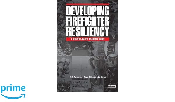 Developing Firefighter Resiliency A Success Based Training Model