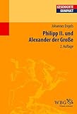 Philipp II. und Alexander der Große (Geschichte kompakt) by Johannes Engels, Kai Brodersen