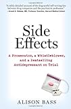 Side Effects: A Prosecutor, a Whistleblower, and a Bestselling Antidepressant on Trial by 