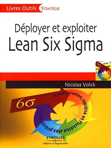 Télécharger Déployer et exploiter Lean Six Sigma: Amélioration, rapidité et fluidité des processus PDF