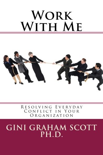 Work With Me: Resolving Everyday Conflict in Your Organization