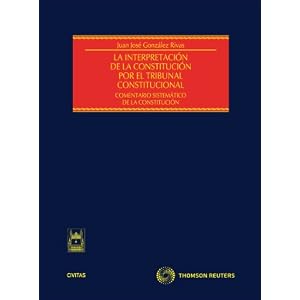La interpretación de la Constitución por el Tribunal Constitucional - Comentario sistemático de la constitu