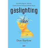 Gaslighting Ger&ccedil;eklik Algısını, Hafızayı, Güveni Sarsan Psikolojik Manipülasyon