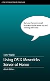 Using OS X Mavericks Server at Home (English Edition) by Terry Walsh