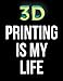 Produktbild 3D Printing Is My Life: Blank Sketchbook Gift For Kids, Teens, Men, Women, To Sketch, Draw and Doodle In