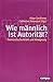Produktbild Wie männlich ist Autorität: Feministische Kritik und Aneignung (Politik der Geschlechterverhältnisse)