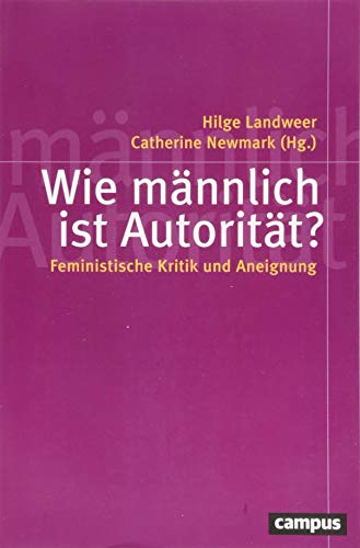 Preisvergleich Produktbild Wie männlich ist Autorität: Feministische Kritik und Aneignung (Politik der Geschlechterverhältnisse)