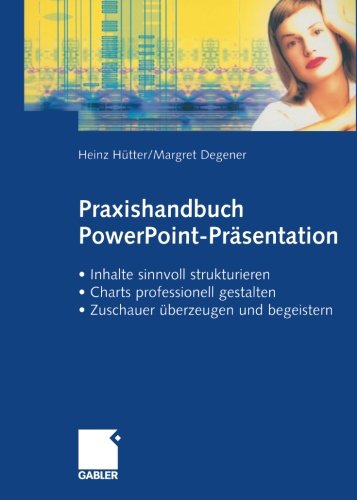 Download Praxishandbuch PowerPoint-Präsentation: · Inhalte sinnvoll strukturieren<br> · Charts professionell gestalten<br> · Zuschauer überzeugen und begeistern<br> (German Edition) Download Praxishandbuch PowerPoint-Präsentation: · Inhalte sinnvoll strukturieren<br> · Charts professionell gestalten<br> · Zuschauer überzeugen und begeistern<br> (German Edition)