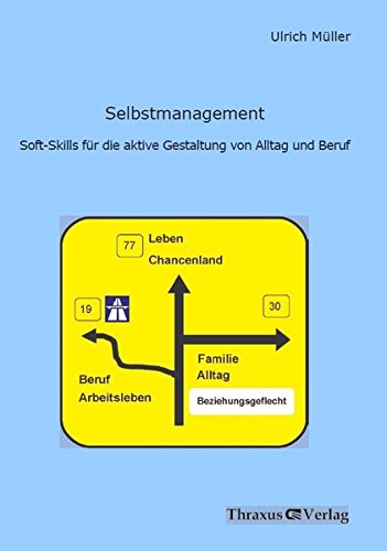 Selbstmanagement: Soft-Skills für die aktive Gestaltung von Alltag und Beruf (Thraxus Verlag im Verlag Franzbecker)