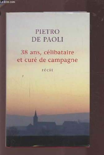 couverture de : 38 ans, c&eacute;libataire et cur&eacute; de campagne