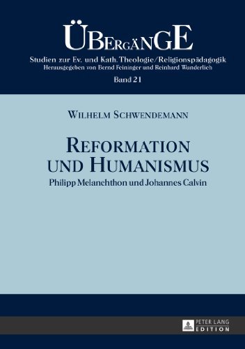Reformation und Humanismus: Philipp Melanchthon und Johannes Calvin (????berg????nge. Studien zur Evangelischen und Katholischen Theologie/Religionsp????dagogik) (German Edition) by Wilhelm Schwendemann (2013-06-05)
