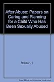 Image de After Abuse: Papers on Caring and Planning for a Child Who Has Been Sexually Abused