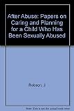 Image de After Abuse: Papers on Caring and Planning for a Child Who Has Been Sexually Abused