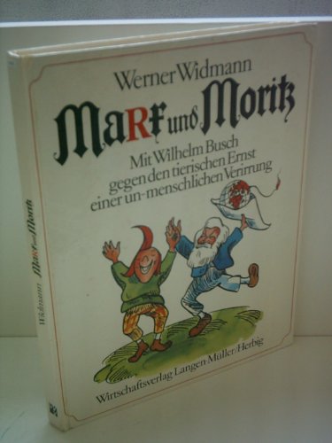 Werner Widmann: MaRx und Moritz - Mit Wilhelm Busch gegen den tierischen Ernst einer un-menschlichen Verirrung