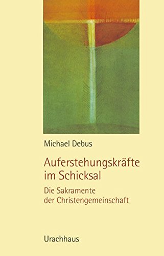Download Auferstehungskräfte im Schicksal: Die Sakramente der Christengemeinschaft Download Auferstehungskräfte im Schicksal: Die Sakramente der Christengemeinschaft