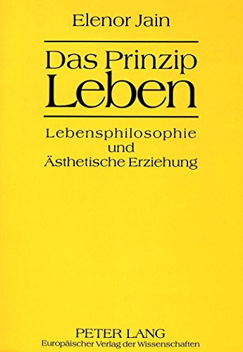 Das Prinzip Leben: Lebensphilosophie und Ästhetische Erziehung