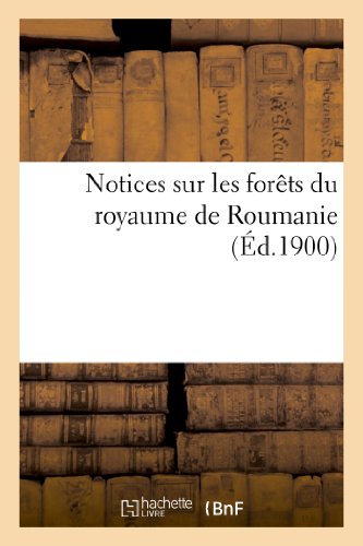 Notices sur les forêts du royaume de Roumanie francais