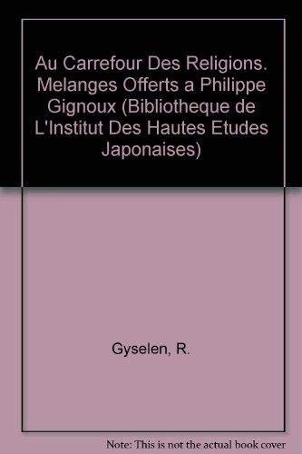Au carrefour des religions. Mélanges offerts à Philippe Gignoux Au carrefour des religions. Mélanges offerts à Philippe Gignoux