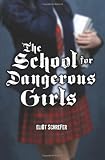 The School For Dangerous Girls The School For Dangerous Girls
