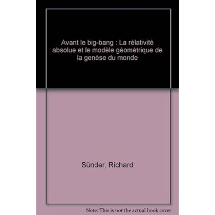 Avant le big bang : la relativité absolue et le modèle géométrique de la genèse du monde